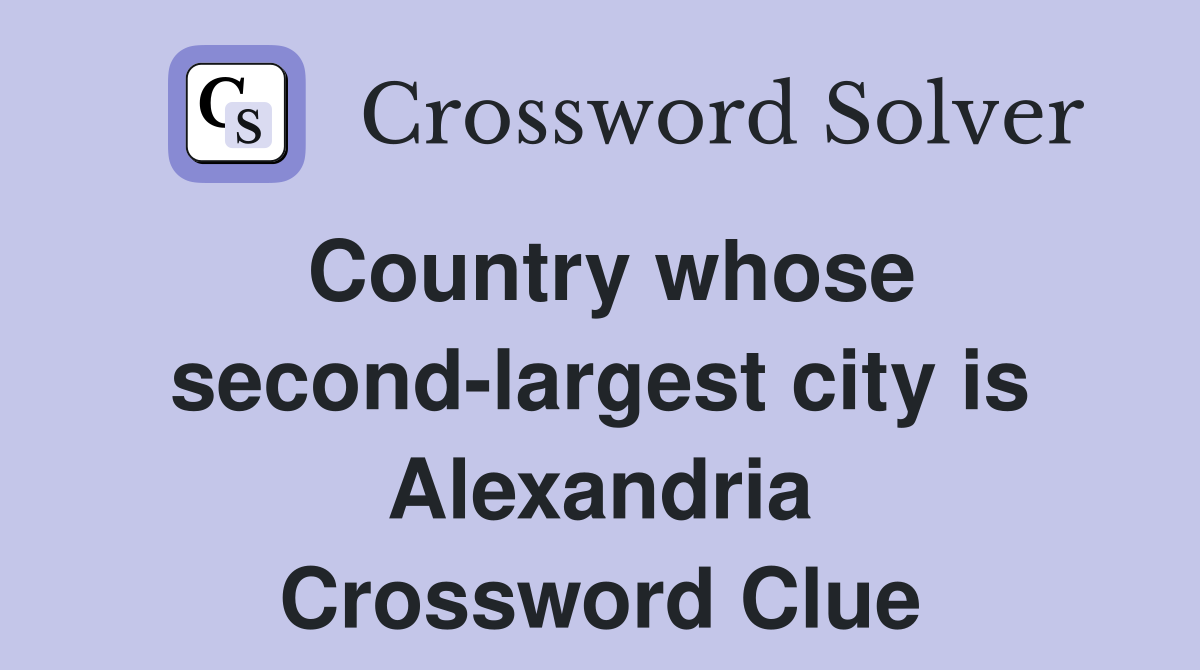 Country whose secondlargest city is Alexandria Crossword Clue Answers Crossword Solver